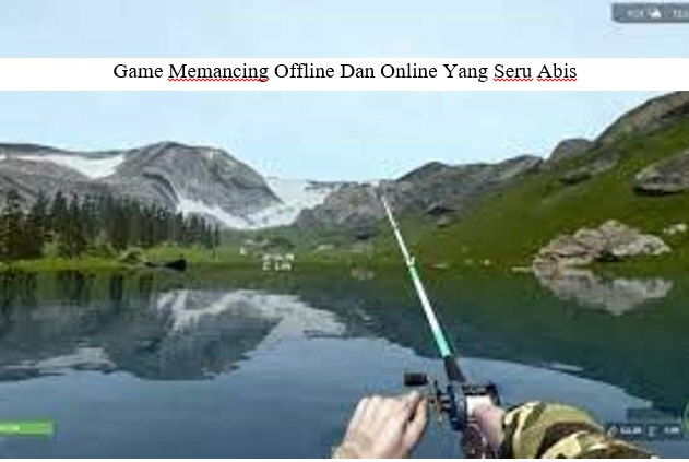 REKOMENDASI GAME MEMANCING IKLAN OFFLINE DAN ONLINE YANG SERU ABIS